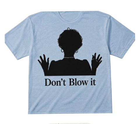 "Don't Blow It" T-Shirts